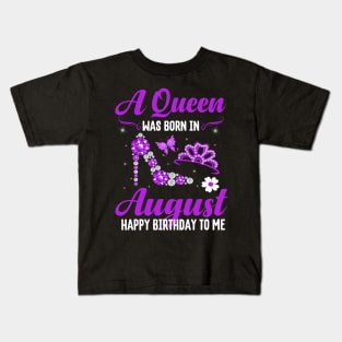 A Queen Was Born In August Happy Birthday To Me Kids T-Shirt